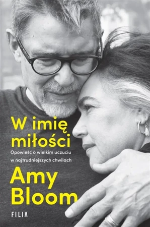 W imię miłości. Opowieść o wielkim uczuciu.. - Amy Bloom, Ewa Ratajczyk