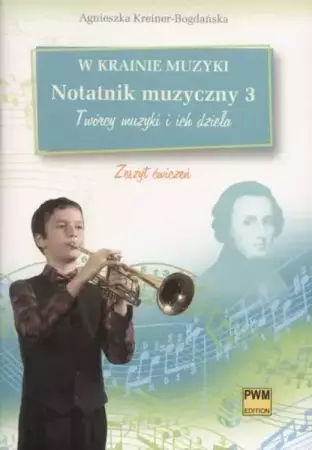 W krainie muzyki. Notatnik muzyczny 3 PWM - Agnieszka Kreiner-Bogdańska