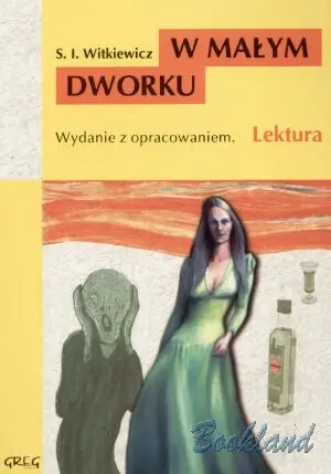 W małym dworku. Lektura z opracowaniem - Stanisław Ignacy Witkiewicz