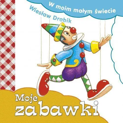 W moim małym świecie. Moje zabawki - Wiesław Drabik