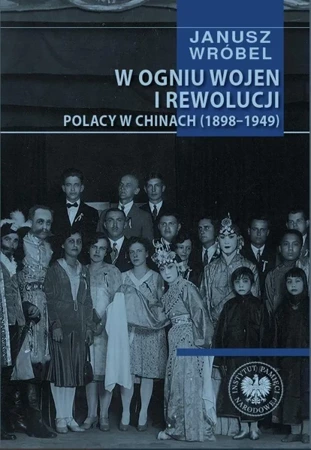 W ogniu wojen i rewolucji. Polacy w Chinach 1898.. - Janusz Wróbel