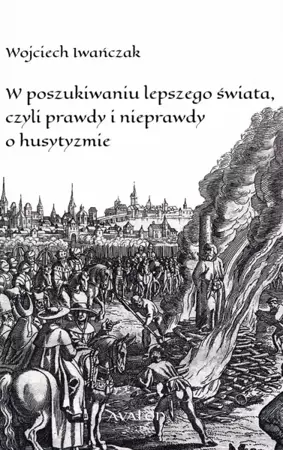 W poszukiwaniu lepszego świata czyli prawdy i.. - Wojciech Iwańczak