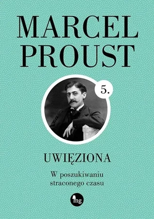 W poszukiwaniu straconego czasu T.5 Uwięziona - Marcel Proust