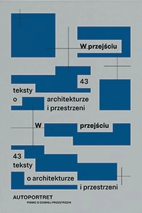 W przejściu. 43 teksty o architekturze i przestrzeni - Opracowanie zbiorowe