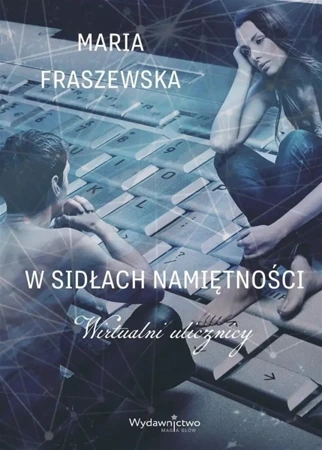 W sidłach namiętności. Wirtualni ulicznicy - Maria Fraszewska