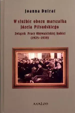 W służbie obozu marszałka Józefa Piłsudskiego - Joanna Dufrat