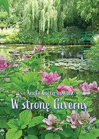 W stronę Giverny - Aneta Cierechowicz