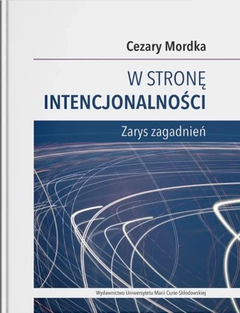 W stronę intencjonalności. Zarys zagadnień - Cezary Mordka