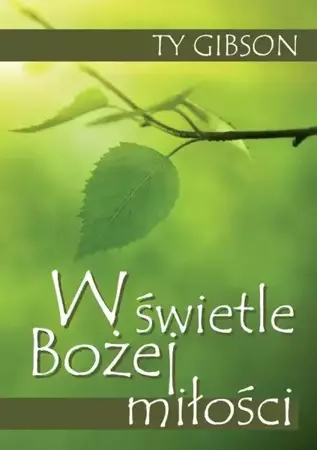 W świetle Bożej miłości - Ty Gibson