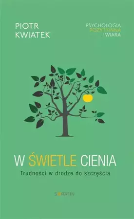 W świetle cienia. Trudności w drodze do szczęścia - o. Piotr Kwiatek