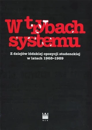 W trybach systemu. Z dziejów łódzkiej opozycji.. - praca zbiorowa