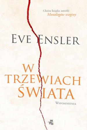 W trzewiach świata. Wspomnienia - Eve Ensler