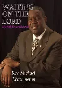 WAITING ON THE LORD - My Path Toward Renewal - Michael Washington Rev.