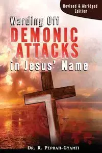 WARDING OFF DEMONIC ATTACKS IN JESUS' NAME - Robert Peprah-Gyamfi