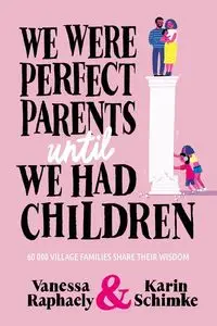 WE WERE PERFECT PARENTS UNTIL WE HAD CHILDREN - Vanessa Raphaely