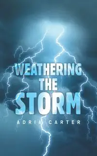 WEATHERING THE STORM - Carter Adria