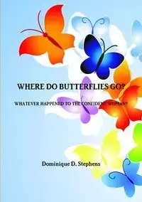 WHERE DO BUTTERFLIES GO? - Dominique Davidson-Stephens