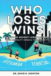 WHO LOSES WINS. WINNING WEIGHT LOSS BATTLES - DAVID H. Dighton Dr.