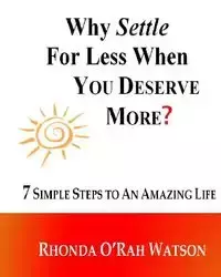 WHY SETTLE For Less When YOU DESERVE MORE? - Rhonda Watson O'Rah