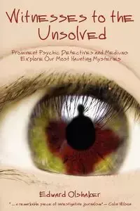 WITNESSES TO THE UNSOLVED - Edward Olshaker