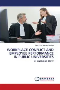 WORKPLACE CONFLICT AND EMPLOYEE PERFORMANCE IN PUBLIC UNIVERSITIES - Christian Arinze UDEOGU