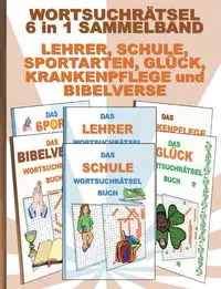 WORTSUCHRÄTSEL 6 in 1 SAMMELBAND LEHRER, SCHULE, SPORTARTEN, GLÜCK, KRANKENPFLEGE und BIBELVERSE - Brian Gagg