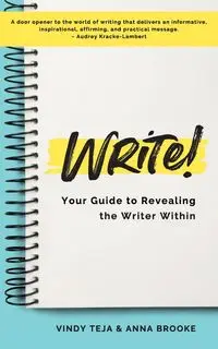 WRITE! Your Guide to Revealing the Writer Within - Brooke Anna