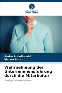 Wahrnehmung der Unternehmensführung durch die Mitarbeiter - Amira Abdelhamid