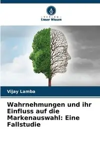 Wahrnehmungen und ihr Einfluss auf die Markenauswahl - Lamba Vijay