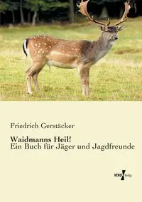 Waidmanns Heil! - Gerstäcker Friedrich