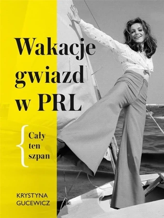 Wakacje gwiazd w PRL. Cały ten szpan - Krystyna Gucewicz