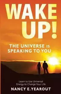 Wake Up! The Universe Is Speaking To You - Nancy Yearout  E