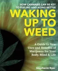 Waking Up to Weed - Stephanie Byer