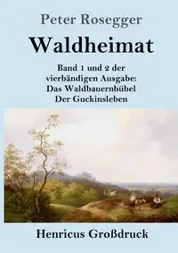 Waldheimat (Großdruck) - Peter Rosegger