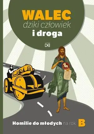 Walec, dziki człowiek i droga. Homilie do młod. B - praca zbiorowa