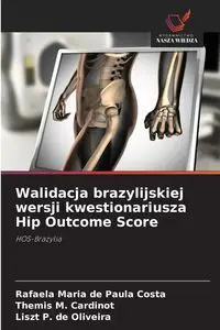 Walidacja brazylijskiej wersji kwestionariusza Hip Outcome Score - Maria Paula Rafaela de Costa