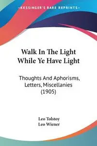 Walk In The Light While Ye Have Light - Leo Tolstoy