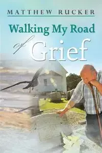 Walking My Road Of Grief - Matthew Rucker D