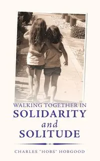 Walking Together in Solidarity and Solitude - Charles Hobgood