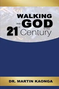 Walking With God in the 21st Century - Martin Kaonga