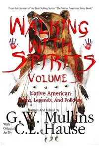 Walking With Spirits Volume 3 Native American Myths, Legends, And Folklore - Mullins G.W.