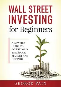 Wall Street Investing for Beginners - George Pain