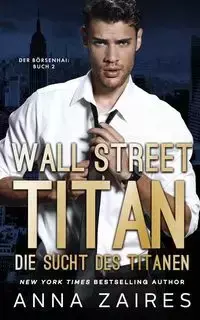 Wall Street Titan - Die Sucht des Titanen - Anna Zaires