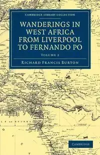 Wanderings in West Africa from Liverpool to Fernando Po - Burton Richard Francis