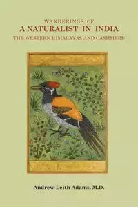 Wanderings of a Naturalist in India, the Western Himalayas and Cashmere - Andrew Adams