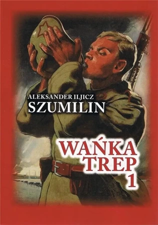 Wańka Trep 1. Dziennik żołnierza w.5 - Aleksander Iljicz Szumilin