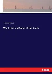 War Lyrics and Songs of the South - Anonymous