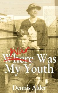 War Was My Youth - Dennis Alder