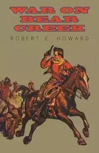 War on Bear Creek - Howard Robert E.