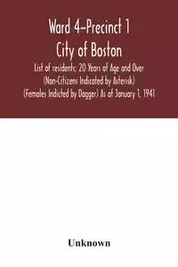 Ward 4-Precinct 1; City of Boston; List of residents; 20 Years of Age and Over (Non-Citizens Indicated by Asterisk) (Females Indicted by Dagger) As of January 1, 1941 - Unknown